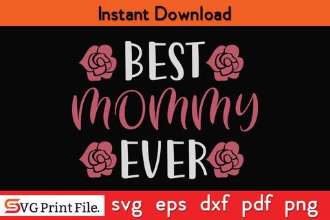 BEST MOMMY EVER Funny Mothers Day Qoute T-shirt Design SVG PNG Cricut File SVG SVG Print File 