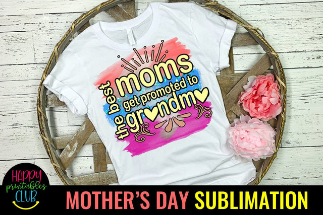 Best Moms Get Promoted to Grandma -Mothers Day Sublimation Sublimation Happy Printables Club 