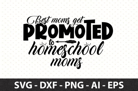 Best moms get promoted to homeschool moms svg SVG orpitasn 