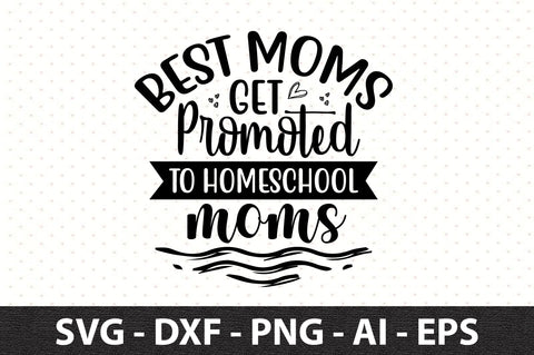 Best moms get promoted to homeschool moms svg SVG orpitasn 