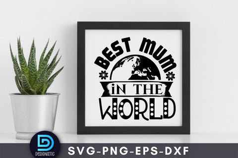 Best mum in the world, Mam SVG SVG DESIGNISTIC 