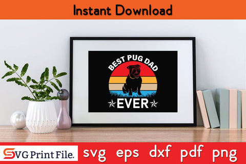 BEST PUG DAD EVER, DAD SVG, Fathers Day Svg, Dog Dad Svg PNG Craft Cut File SVG SVG Print File 