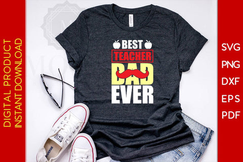 Best Teacher Dad Ever SVG PNG PDF Cut File SVG Creativedesigntee 