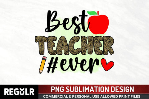 Best teacher #ever Sublimation PNG, Sublimation Back To School Design Sublimation Regulrcrative 