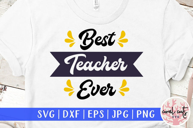 Best teacher ever - Teacher SVG EPS DXF PNG SVG CoralCutsSVG 