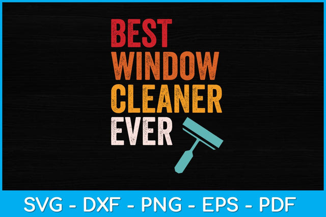Best Window Cleaner Ever Svg Design SVG artprintfile 
