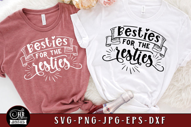 Besties For The Resties SVG, Funny Friendship Sayings, Best Friends, Besties Holiday, Girls Trip, Girls Weekend, Cricut, Png Dxf Jpg, Crafts SVG HRdigitals 