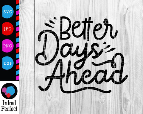 Better Days Ahead SVG Inked Perfect 