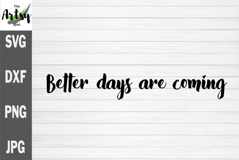 Better days are coming, Positive saying svg SVG The Artsy Spot 