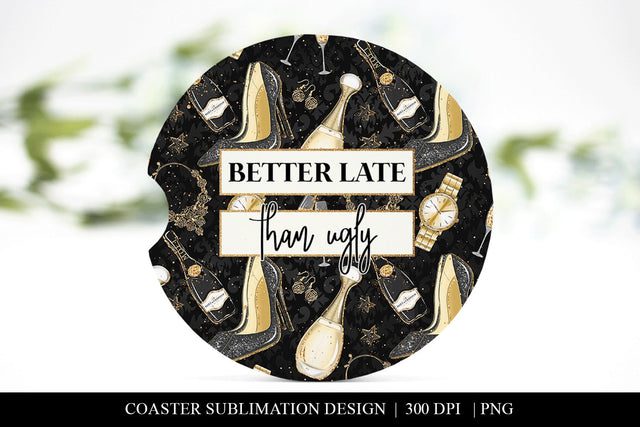 Better Late Than Ugly Funny Car Coaster Sublimation PNG Sublimation BijouBay 