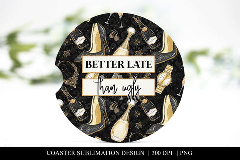 Better Late Than Ugly Funny Car Coaster Sublimation PNG Sublimation BijouBay 
