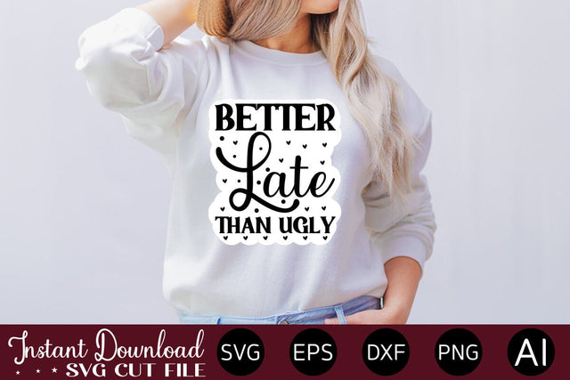 Better Late Than Ugly Sticker Design SVG designmaster24 