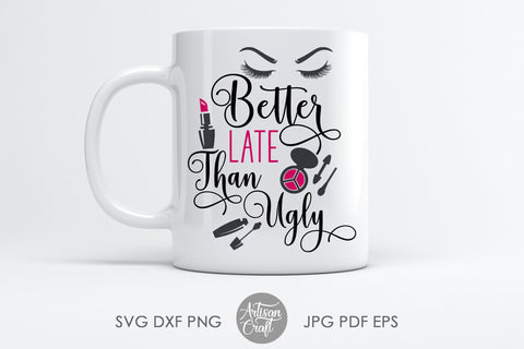 Better late than ugly, sublimation designs, SVG cut file SVG Artisan Craft SVG 