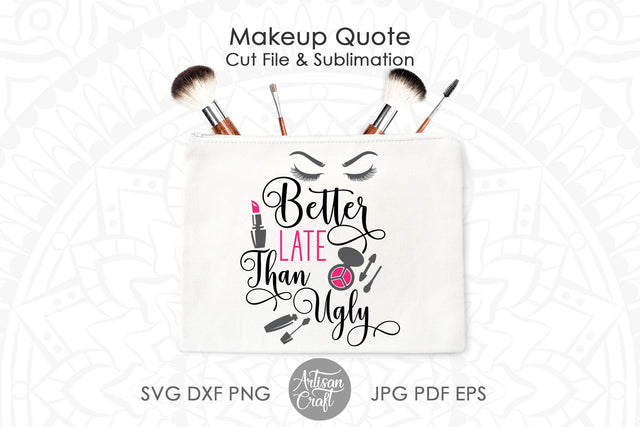 Better late than ugly, sublimation designs, SVG cut file SVG Artisan Craft SVG 
