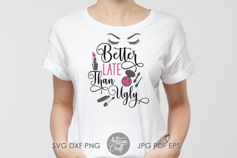 Better late than ugly, sublimation designs, SVG cut file SVG Artisan Craft SVG 