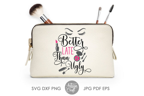 Better late than ugly, sublimation designs, SVG cut file SVG Artisan Craft SVG 