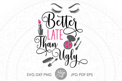 Better late than ugly, sublimation PNG SVG Artisan Craft SVG 