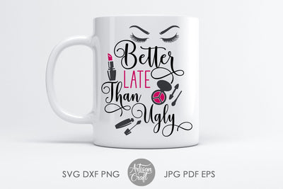 Better late than ugly, sublimation PNG SVG Artisan Craft SVG 