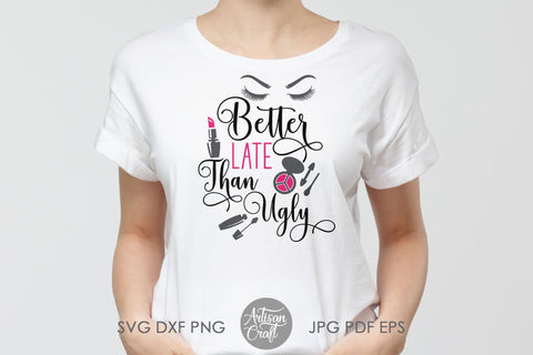 Better late than ugly, sublimation PNG SVG Artisan Craft SVG 