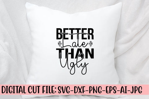Better Late Than Ugly SVG Cut File SVG Syaman 