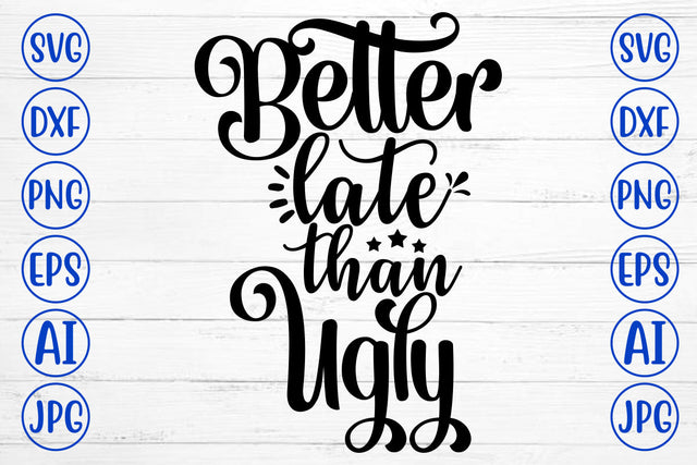 Better Late Than Ugly SVG Cut File SVG Syaman 
