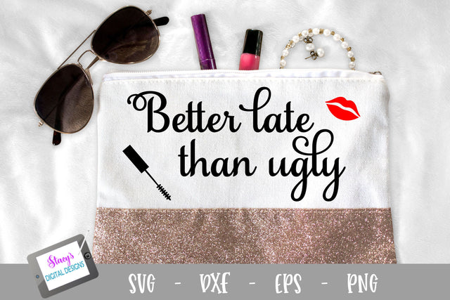 Better late than ugly SVG - Makeup bag SVG SVG Stacy's Digital Designs 