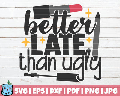 Better Late Than Ugly SVG MintyMarshmallows 