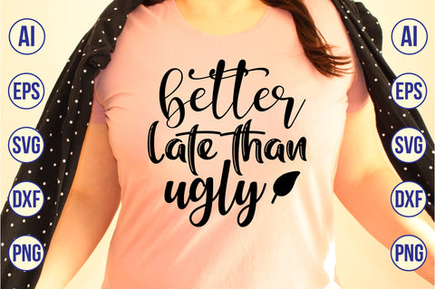 better late than ugly SVG SVG nirmal108roy 