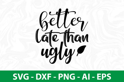 better late than ugly SVG SVG nirmal108roy 