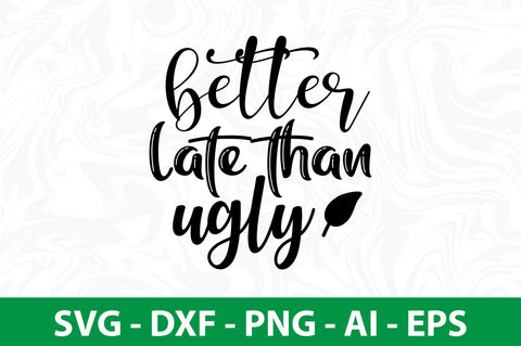 better late than ugly SVG SVG nirmal108roy 