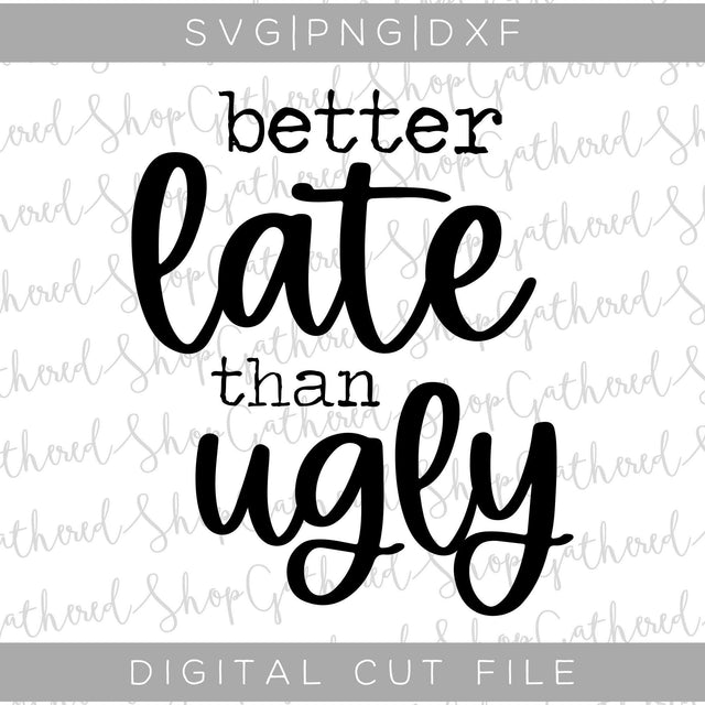 Better Late Than Ugly SVG SVG ShopGathered 