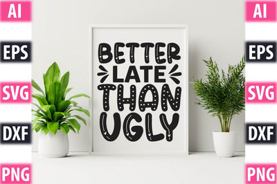 Better Late Than Ugly SVG SVGista 