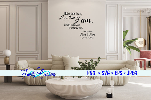 Better Than I Was, More Than I am, And All of the happened by taking your hand SVG Family Creations 