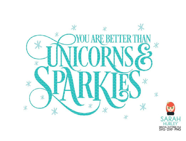 Better Than Unicorns And Sparkles SVG Sarah Hurley 