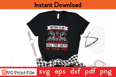 Better to die fighting for freedom then be a 4th July SVG PNG SVG SVG Print File 