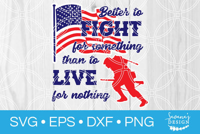 Better to Fight for Something Than to Live for Nothing SVG SavanasDesign 