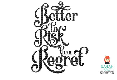 Better To Risk Than Regret SVG Sarah Hurley 