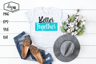 Better Together - An Inspirational SVG Cut File SVG DIYxe Designs 
