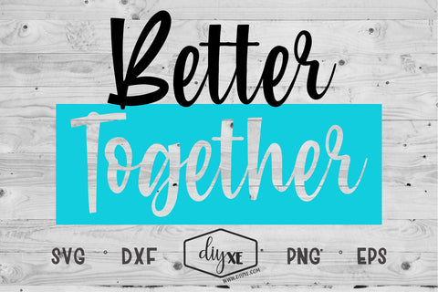 Better Together - An Inspirational SVG Cut File SVG DIYxe Designs 