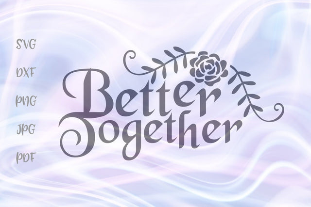 Better Together Romantic Happy Valentine's Day SVG, PNG, DXF, PDF, JPG SVG Digitals by Hanna 