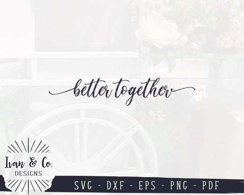 Better Together SVG Files | Valentine's Day | Wedding | Home | Farmhouse SVG (914414830) SVG Ivan & Co. Designs 
