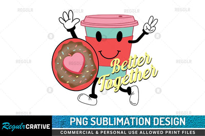 Better together SVG Sublimation Regulrcrative 