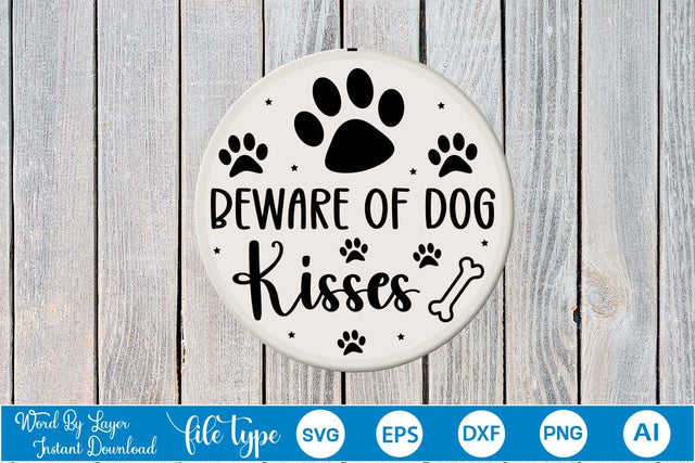 Beware Of Dog Kisses Round Sign SVG SVGs,Quotes and Sayings,Food & Drink,On Sale, Print & Cut SVG DesignPlante 503 