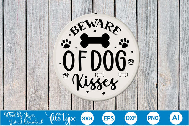 Beware Of Dog Kisses Round Sign SVG SVGs,Quotes and Sayings,Food & Drink,On Sale, Print & Cut SVG DesignPlante 503 