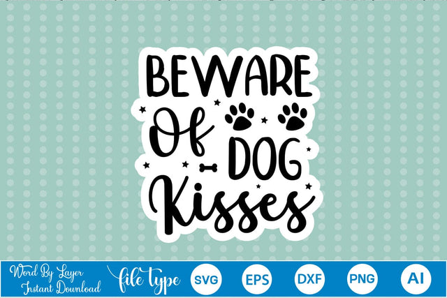 Beware Of Dog Kisses Sticker SVG, Dog SVG Design,SVGs,Quotes and Sayings,Food & Drink,On Sale, Print & Cut SVG DesignPlante 503 