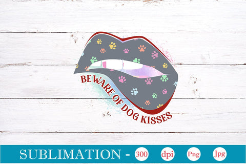 Beware of Dog Kisses Sublimation SVGs,Quotes and Sayings,Food & Drink,On Sale, Print & Cut Sublimation DesignPlante 503 