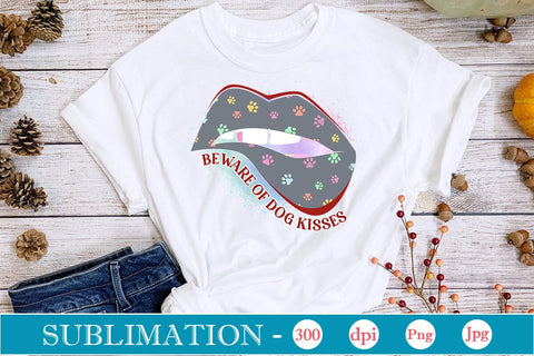 Beware of Dog Kisses Sublimation SVGs,Quotes and Sayings,Food & Drink,On Sale, Print & Cut Sublimation DesignPlante 503 