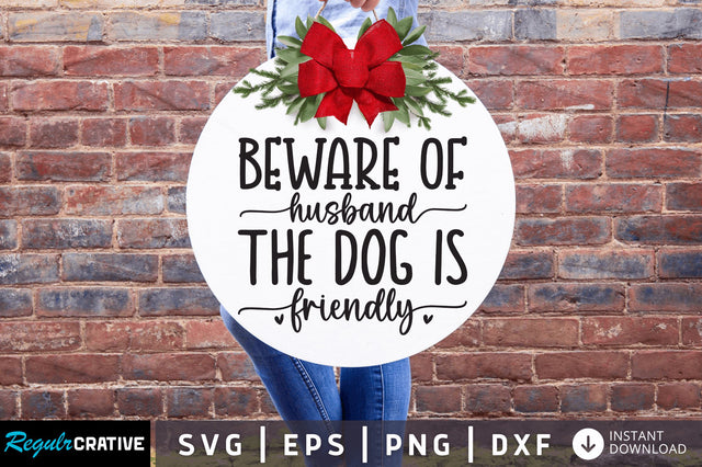 Beware of husband the dog is friendly SVG SVG Regulrcrative 