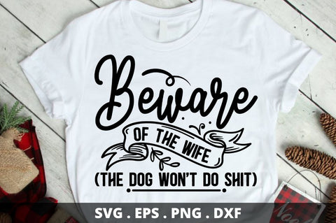 Beware of the wife (The dog wont do Shit) SVG Designangry 