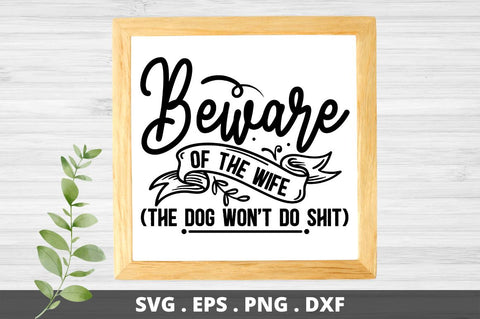 Beware of the wife (The dog wont do Shit) SVG Designangry 
